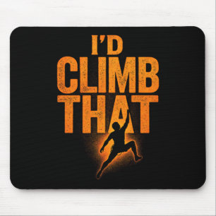 I'd Climb That - Funny Mountain Climber Boulder Mouse Pad