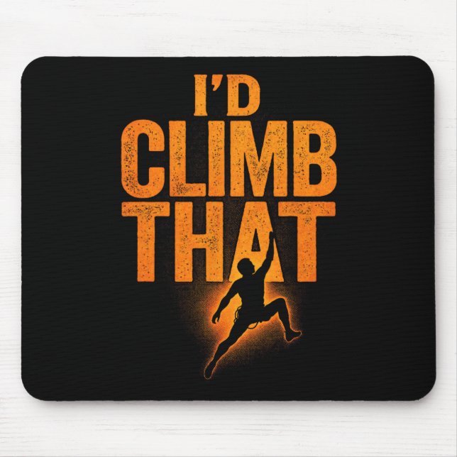 I'd Climb That - Funny Mountain Climber Boulder  Mouse Pad (Front)