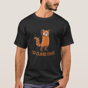 I'd Climb That Quote For A Red Panda Expert T-Shirt