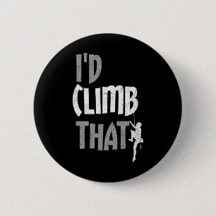 I'd Climb That Rock Climbing Adventurer Rock Climb 6 Cm Round Badge