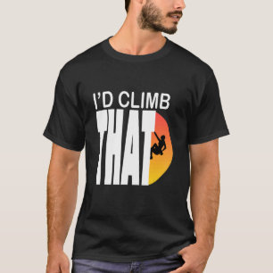 I'd Climb That Rock Mountain Climbing Tee