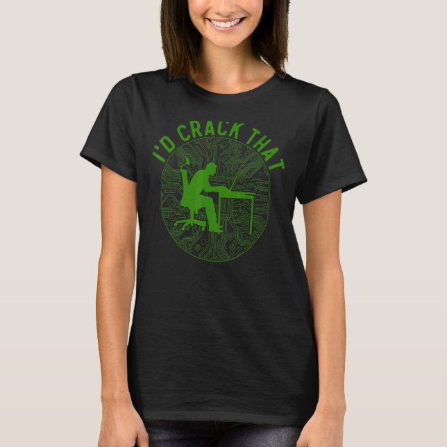 I'd Crack That Cyber Warrior & Security Expert 1 T-Shirt (Front)