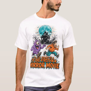 I'd Die First in a Horror Movie T-Shirt
