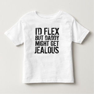 I'd flex, but daddy might get jealous toddler T-Shirt