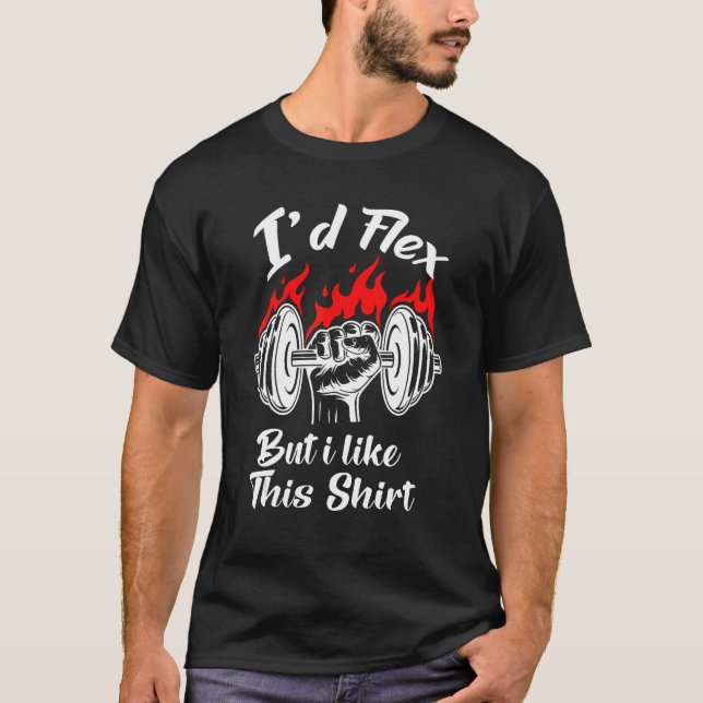 I'd Flex But I Like This   Gym Fitness T-Shirt (Front)