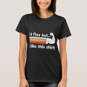 Id Flex But I Like This Shirt Funny Adult Working 