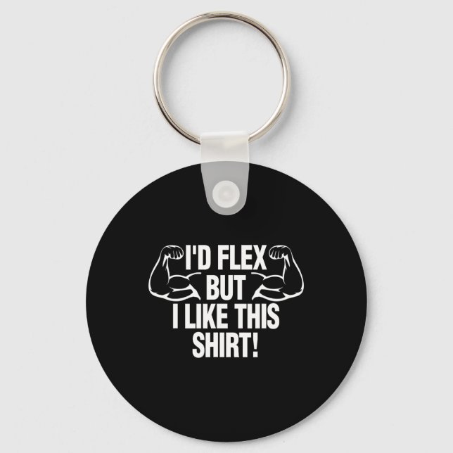 I'd Flex But I Like This Shirt Funny Body Builder  Key Ring (Front)