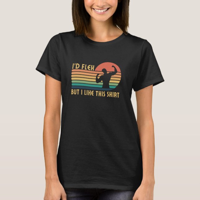 I'd Flex But I Like This Shirt Funny Gym Workout (Front)