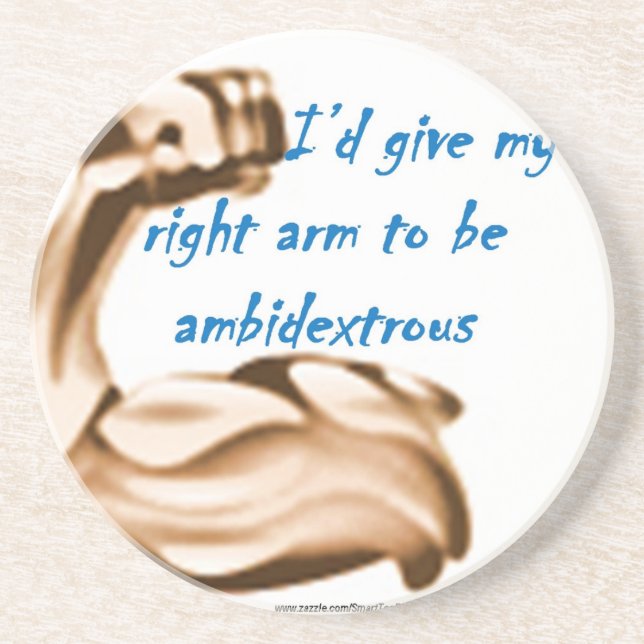 Id give my right arm to be ambidextrous coaster (Front)