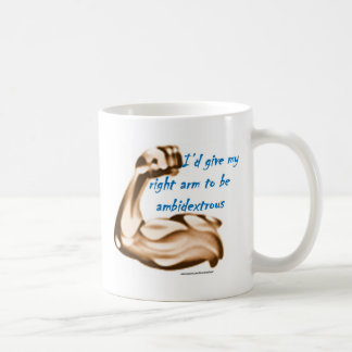 Id give my right arm to be ambidextrous coffee mug