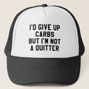 I'd Give Up Carbs But I'm Not A Quitter Trucker Hat