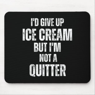 I'd Give Up Ice Cream But I'm Not A Quitter  Mouse Pad