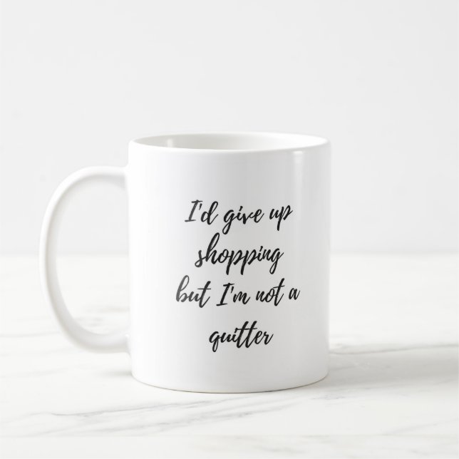 I'd give up shopping but I'm not a quitter Mug (Left)