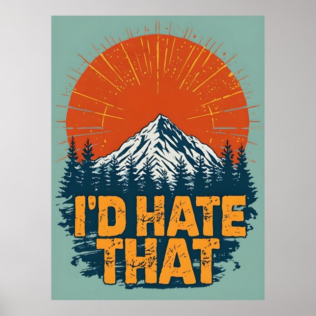 I'd Hate That Poster, Sarcastic Anti-Hiking Art Poster (Front)
