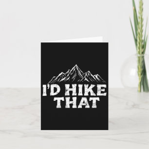 I'd Hike That Backpacking Funny Mountain Hiking Tr Card