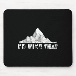 I'd Hike That Mountain Hiking Climbing Camping Mouse Pad