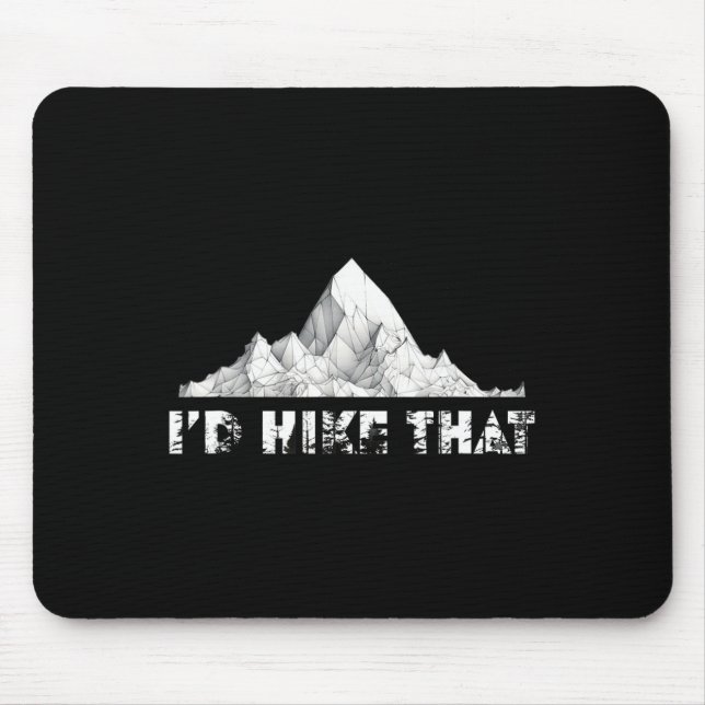 I'd Hike That Mountain Hiking Climbing Camping  Mouse Pad (Front)