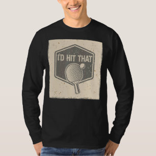I'd Hit And Smash That Ball Game Sport Ping Pong T-Shirt