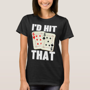 I'd Hit That 21 Casino Gambling Blackjack  1 T-Shirt