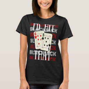 I'd Hit That 21 Casino Gambling Blackjack 2 T-Shirt
