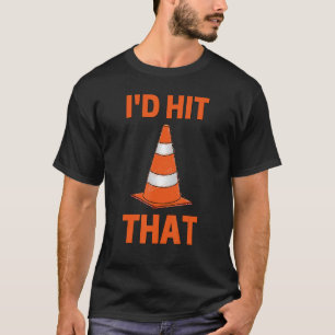I'd Hit That  Autocross Orange Traffic Cone T-Shirt