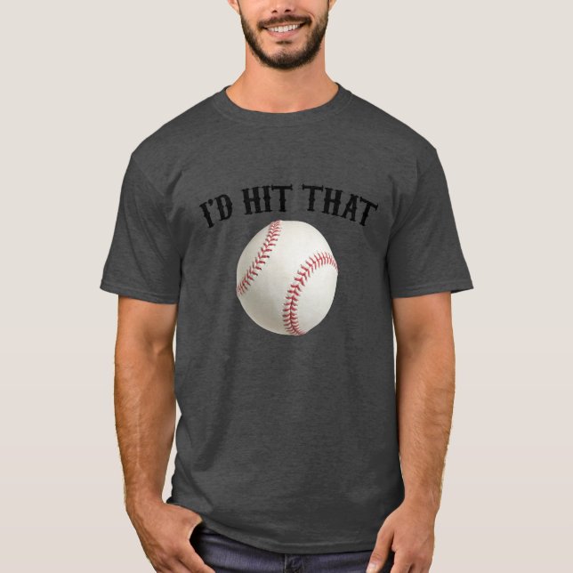 I'd Hit That Baseball T-Shirt (Front)