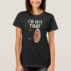 I'd Hit That Bow Arrow Shooting Sport Archery Arch T-Shirt