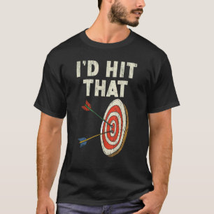 I'd Hit That Bow Arrow Shooting Sport Archery Arch T-Shirt
