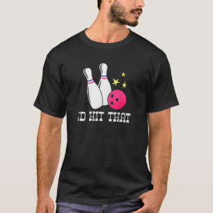 Id Hit That Bowler Bowling Ball And Pin T-Shirt
