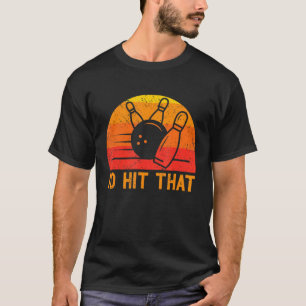 Id Hit That Bowling Ball Pin Retro Sport Bowler S T-Shirt