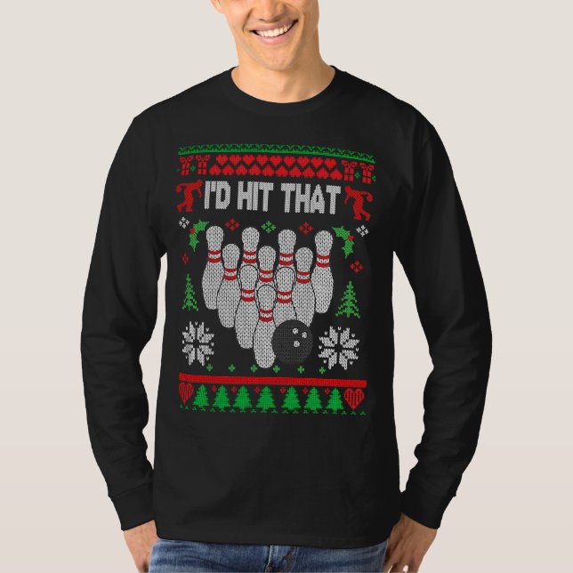 I'd Hit That Bowling  Bowler Bowling Ugly Christma T-Shirt (Front)