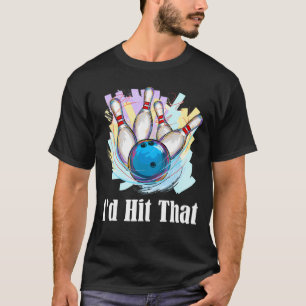 I'd Hit That Bowling Bowler T-Shirt