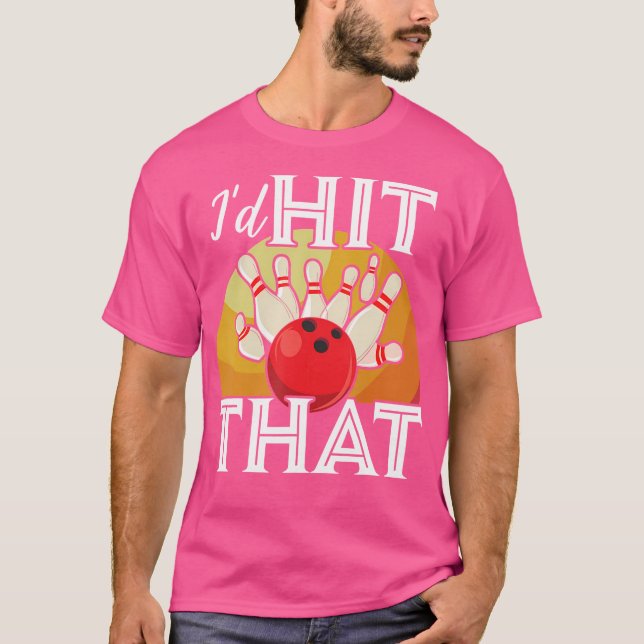 I'D Hit That Bowling Funny Bowler Bowling T-Shirt (Front)