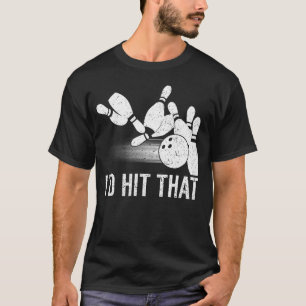 I'D Hit That Bowling Funny Bowler       T-Shirt