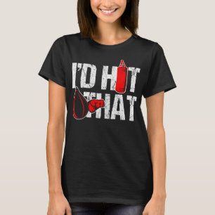 I'd Hit That Boxing Punching Bag Funny Sports Box  T-Shirt
