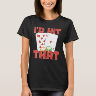 I'd Hit That Casino Goer Betting Poker King Poker T-Shirt