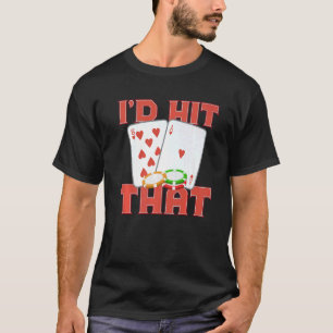 I'd Hit That Casino Goer Betting Poker King Poker T-Shirt