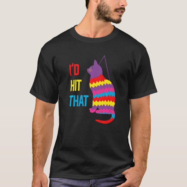 I'd Hit That Cat Pinata Cinco De Mayo T-Shirt (Front)