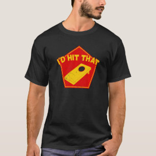 I'd Hit That Cornhole Team Bean Bag Cornhole T-Shirt