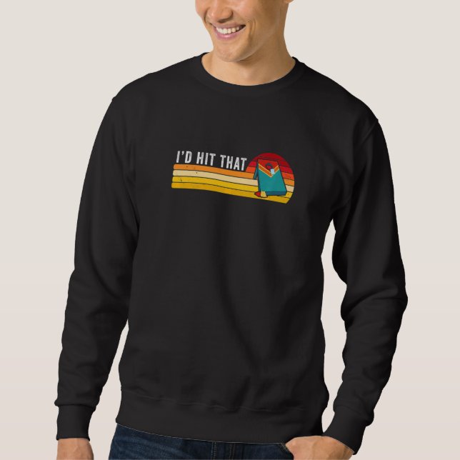I'd Hit That Cornhole Team Champion Backyard Game  Sweatshirt (Front)