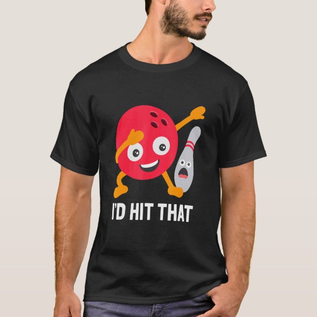 I'd Hit That  Dabbing Bowling Ball And Pin Bowler T-Shirt (Front)