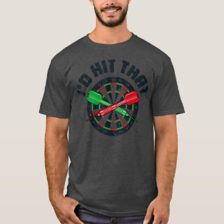 Id Hit That Darts Dartboard Dart Board Target T-Shirt