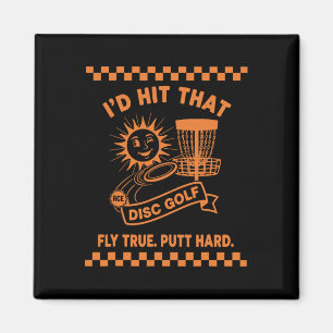 Id Hit That Disc Golf Fly True Putt Hard Magnet