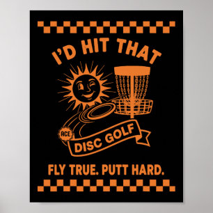 Id Hit That Disc Golf Fly True Putt Hard  Poster