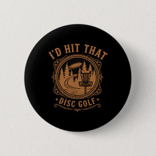 Id Hit That Disc Golf Funny Disc Golfer Flying Dis 6 Cm Round Badge