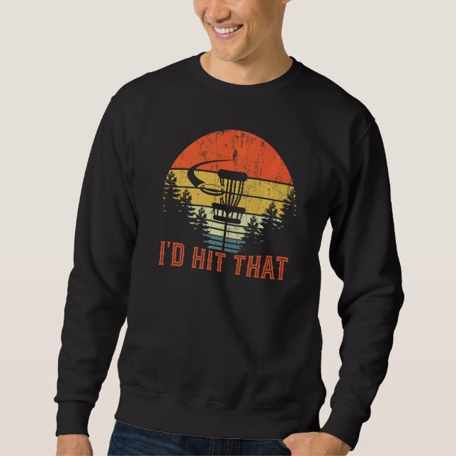 I'd Hit That  Disc Golf Retro Frisbee Disc Sport Sweatshirt (Front)
