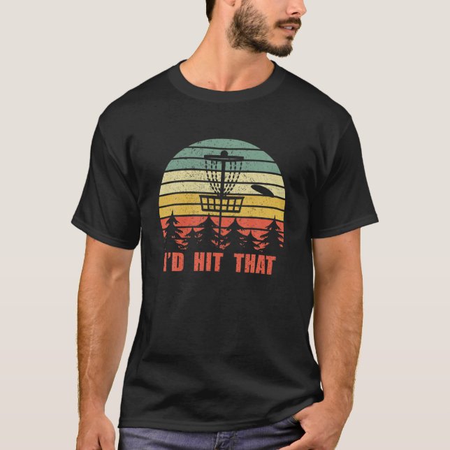 I'd Hit That Disc Golf - Retro Frisbee Funny Desig T-Shirt (Front)