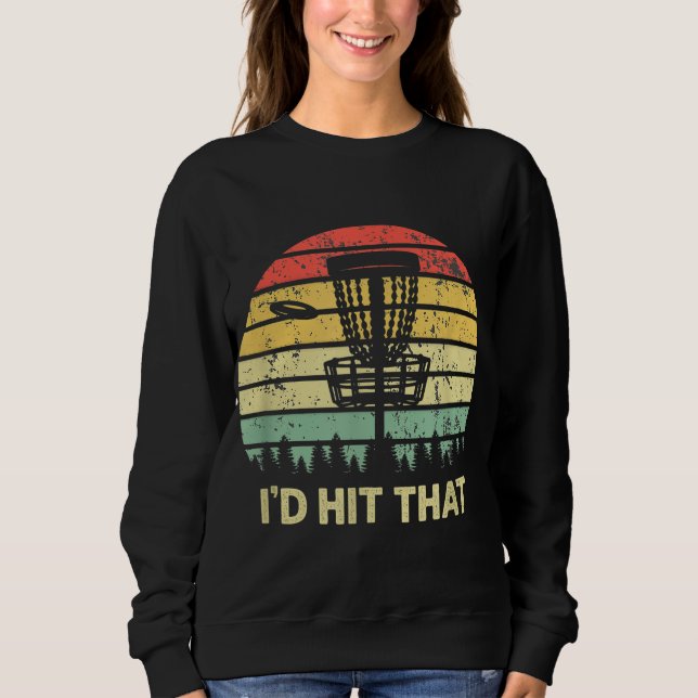 I'd Hit That Disc Golf Retro Frisbee Funny Design Sweatshirt (Front)