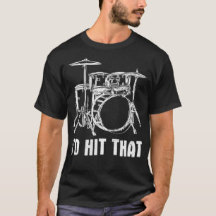 I'd Hit That Drum Set Drums Drummer T-Shirt