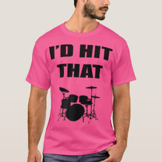 I'D Hit That Drums Musician Drummer T-Shirt
